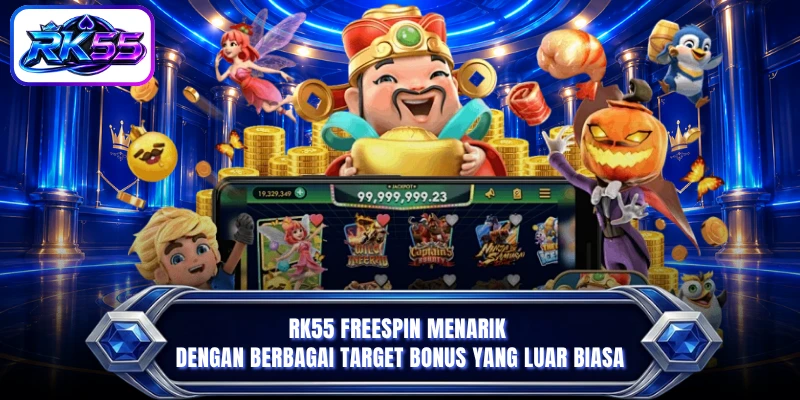 RK55 Freespin menarik dengan berbagai mốc bonus yang menonjol